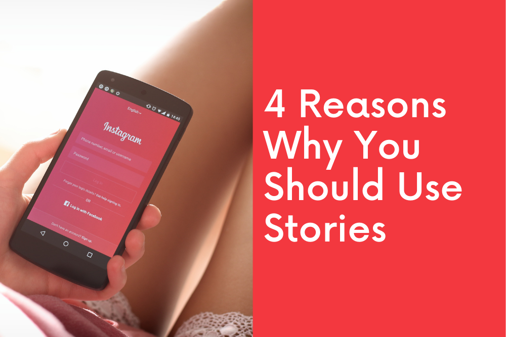 4 Reasons Why You Should Use Stories