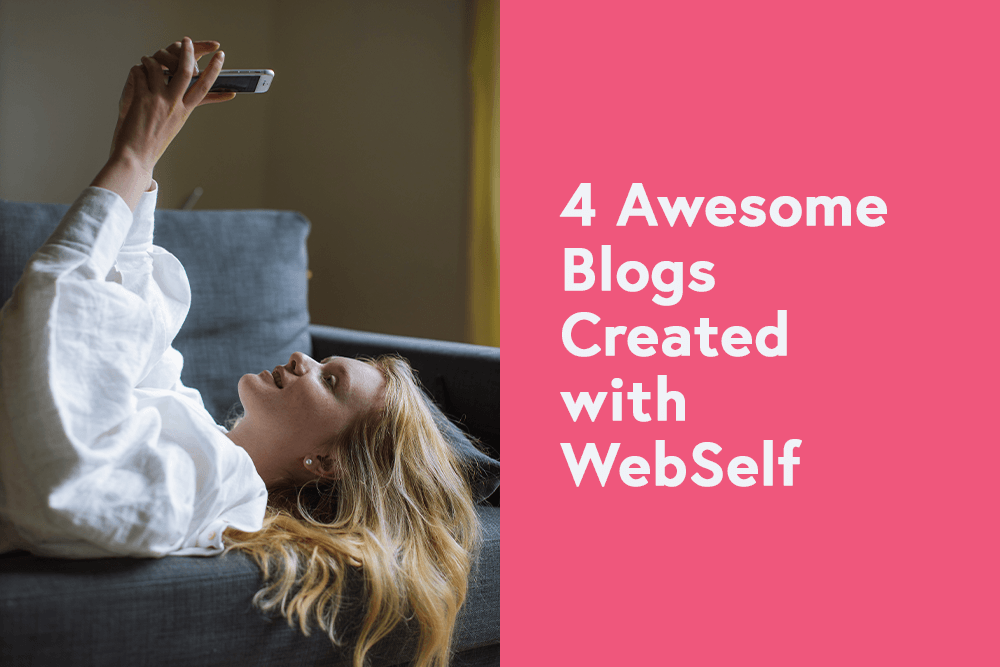 4 Awesome Blogs Created with WebSelf