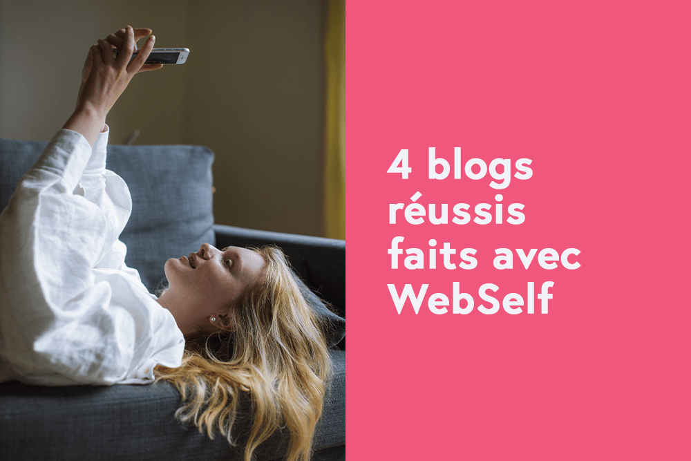 4 blogs réussis faits avec WebSelf