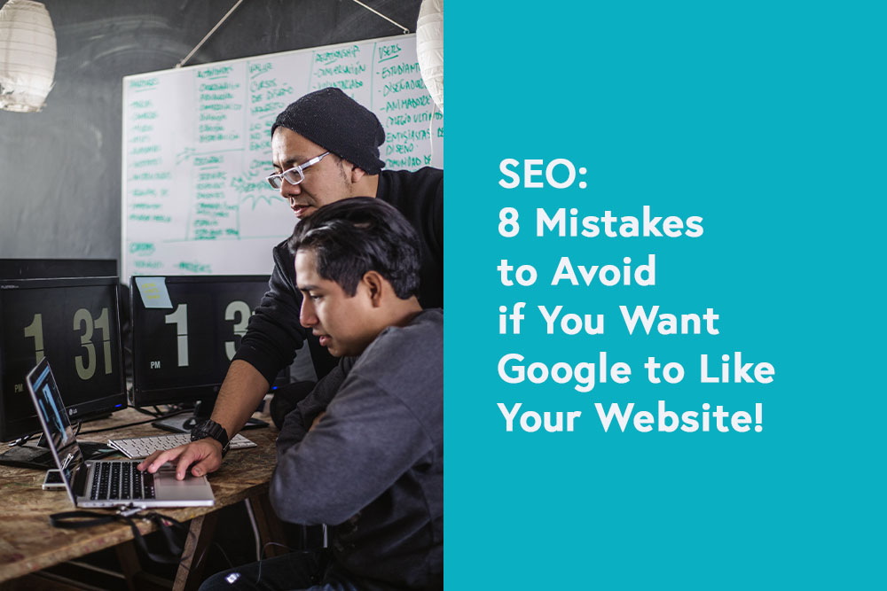 SEO: 8 Mistakes to Avoid if You Want Google to Like Your Website!