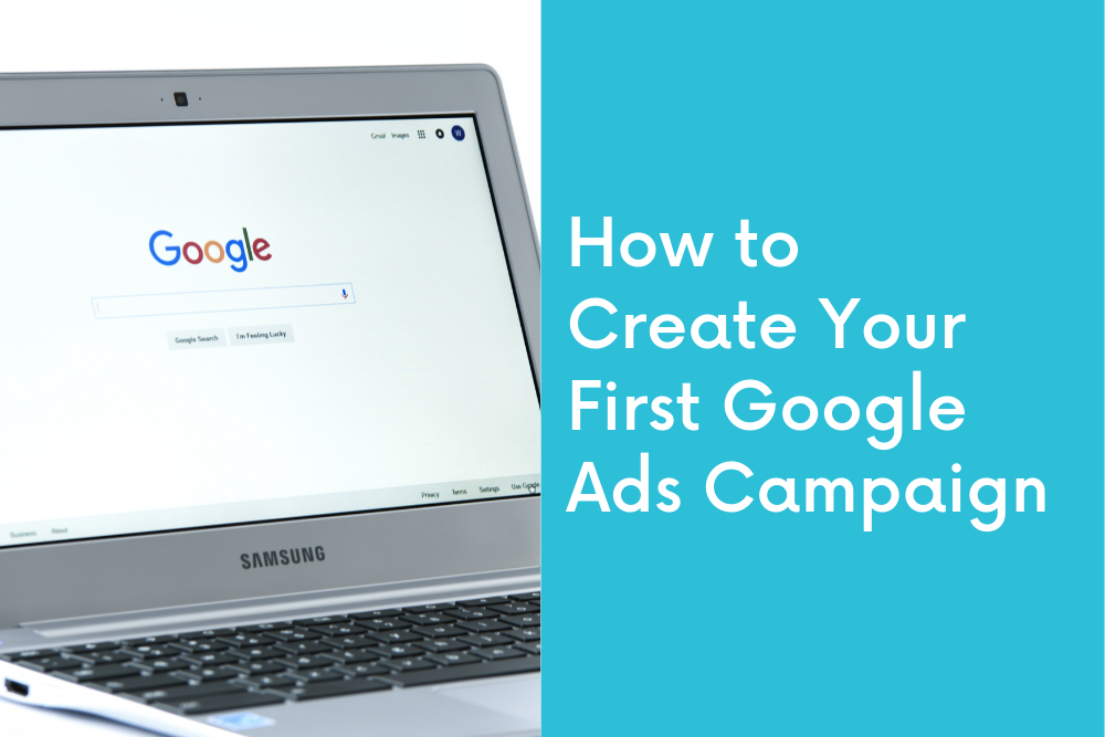 How to Create Your First Google Ads Campaign