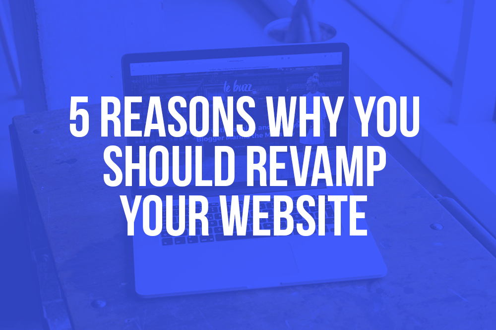 Top 5 reasons to revamp your website