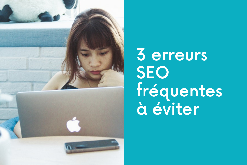 3 erreurs SEO fréquentes à éviter