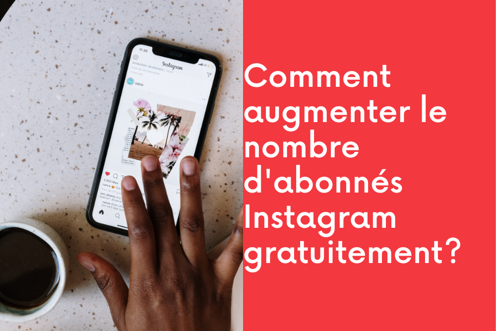 Comment augmenter le nombre d'abonnés Instagram gratuitement?