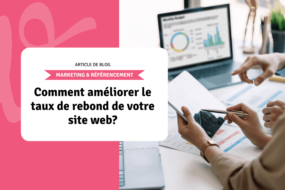 Comment améliorer le taux de rebond de votre site web?