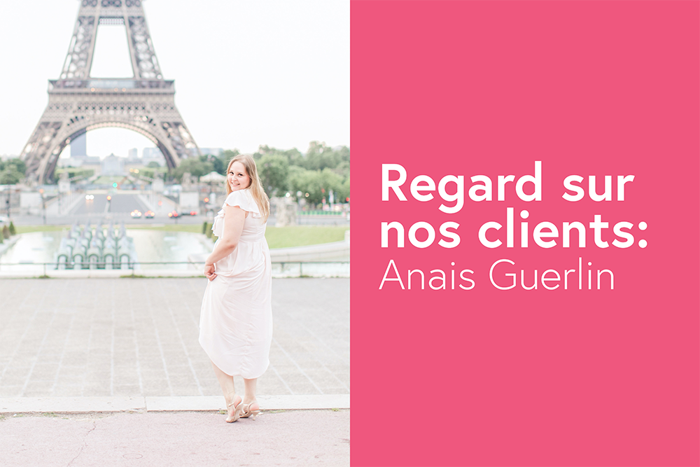 Regard sur nos clients: Anais Guerlin