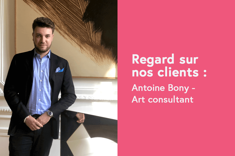 Regard sur nos clients: Antoine Bony, Art Consultant