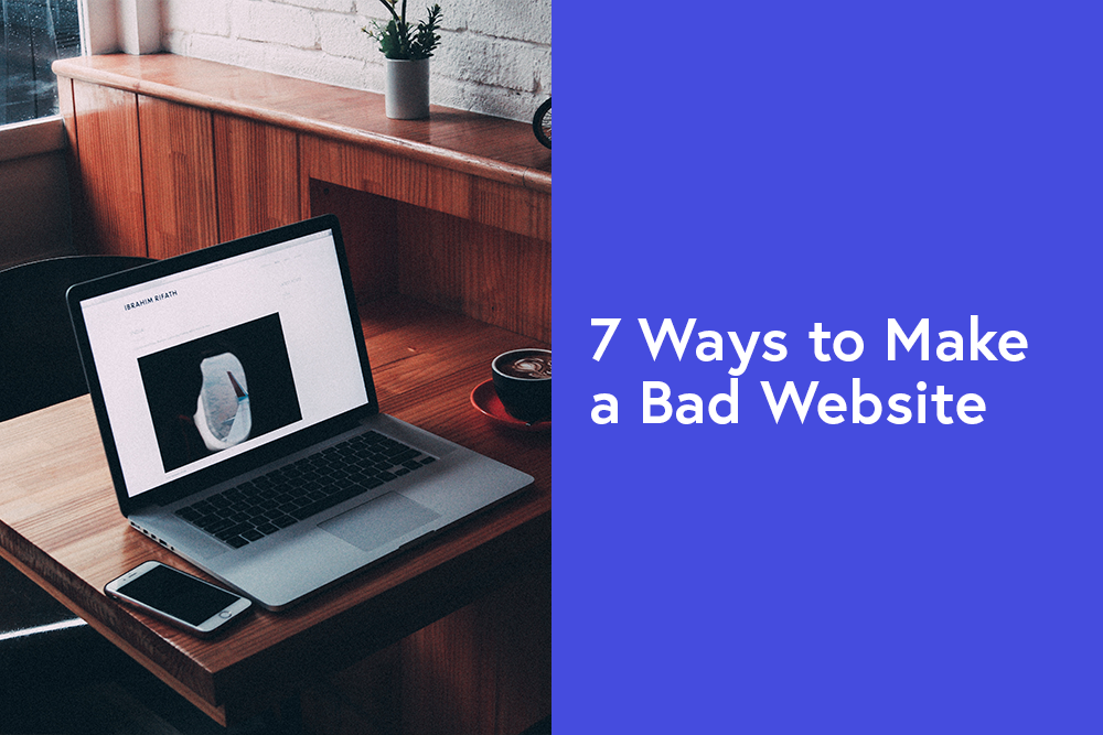 7 Ways to Make a Bad Website