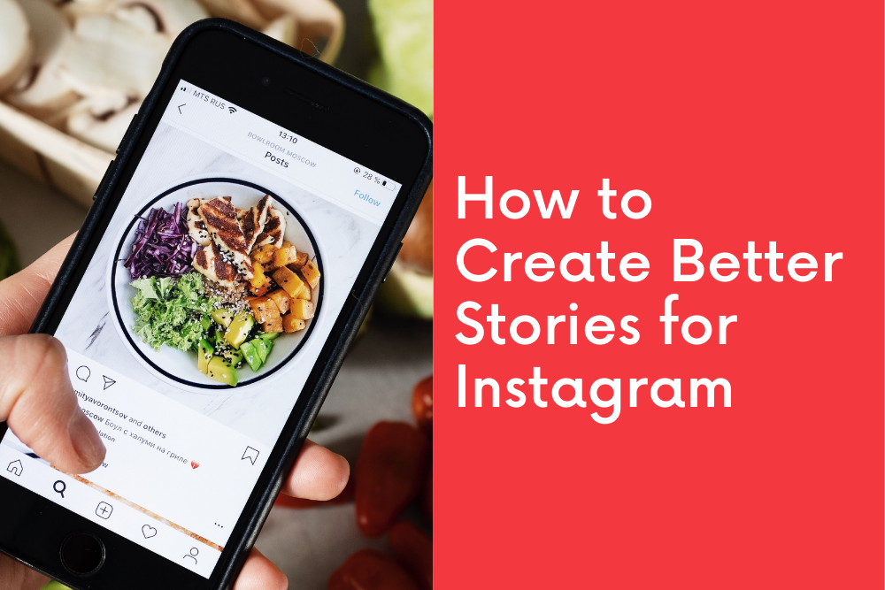 How to Create Better Stories for Instagram	