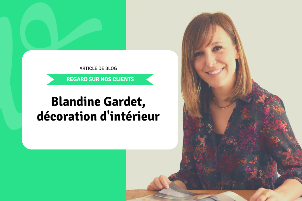 Regard sur nos clients: Blandine Gardet, décoration d'intérieur