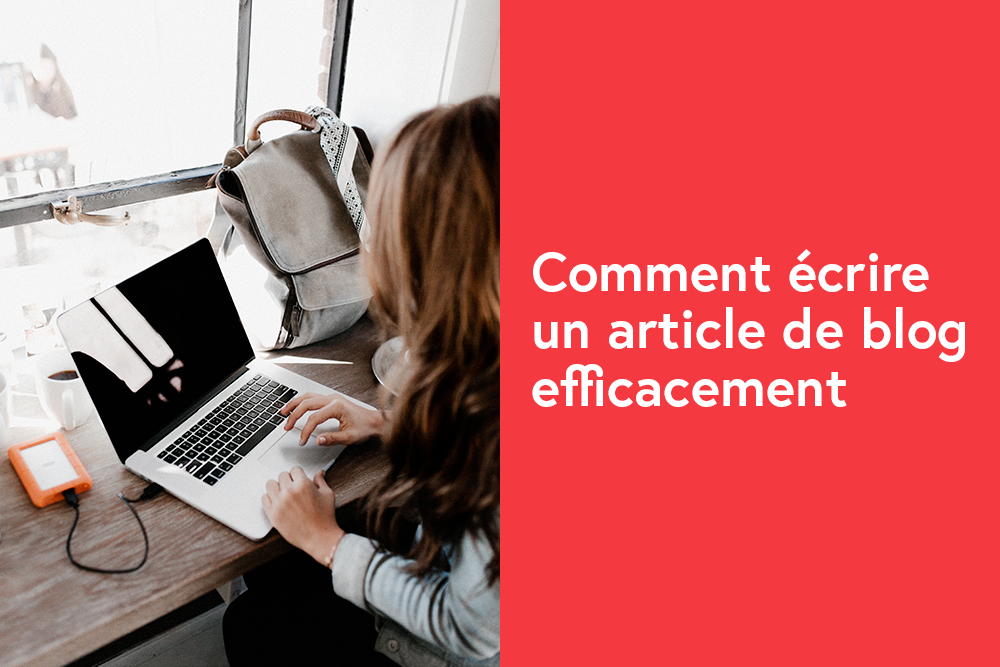 Comment écrire un article de blog efficacement en 8 étapes