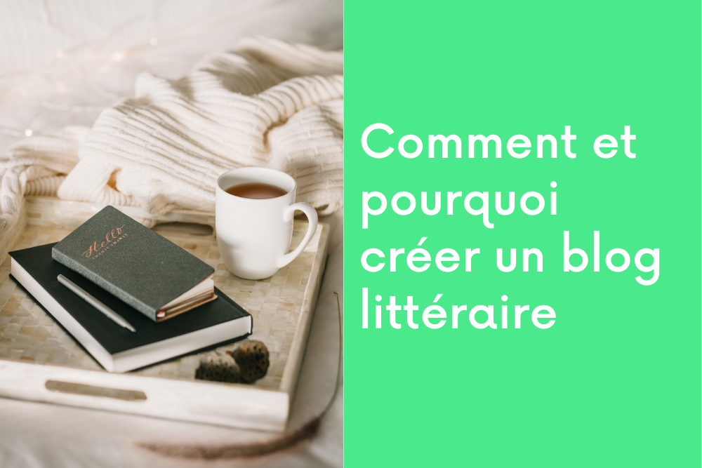 Comment et pourquoi créer un blog littéraire