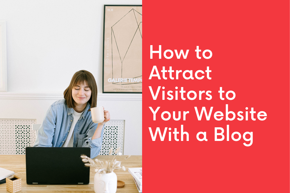 How to Attract Visitors to Your Website With a Blog