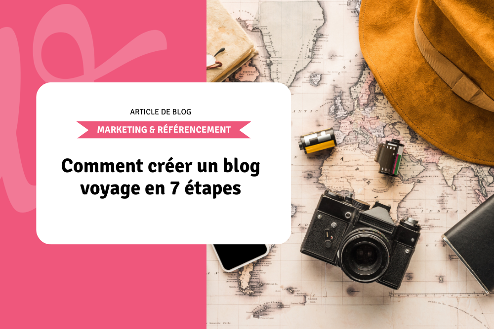 Comment créer un blog voyage en 7 étapes