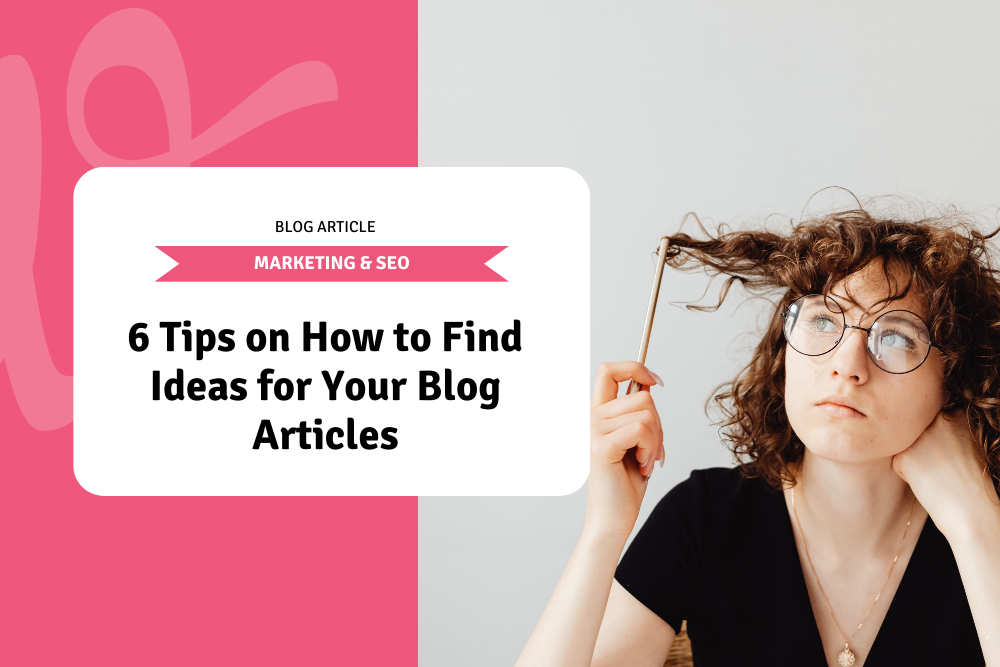 6 Tips on How to Find Ideas for Your Blog Articles