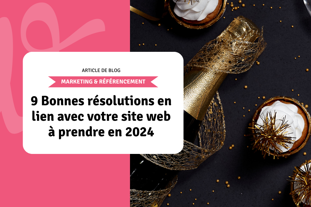 9 Bonnes résolutions en lien avec votre site web à prendre en 2024
