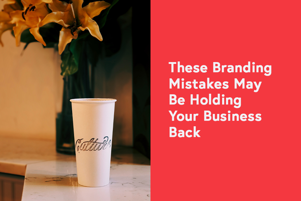 These Branding Mistakes May Be Holding Your Business Back