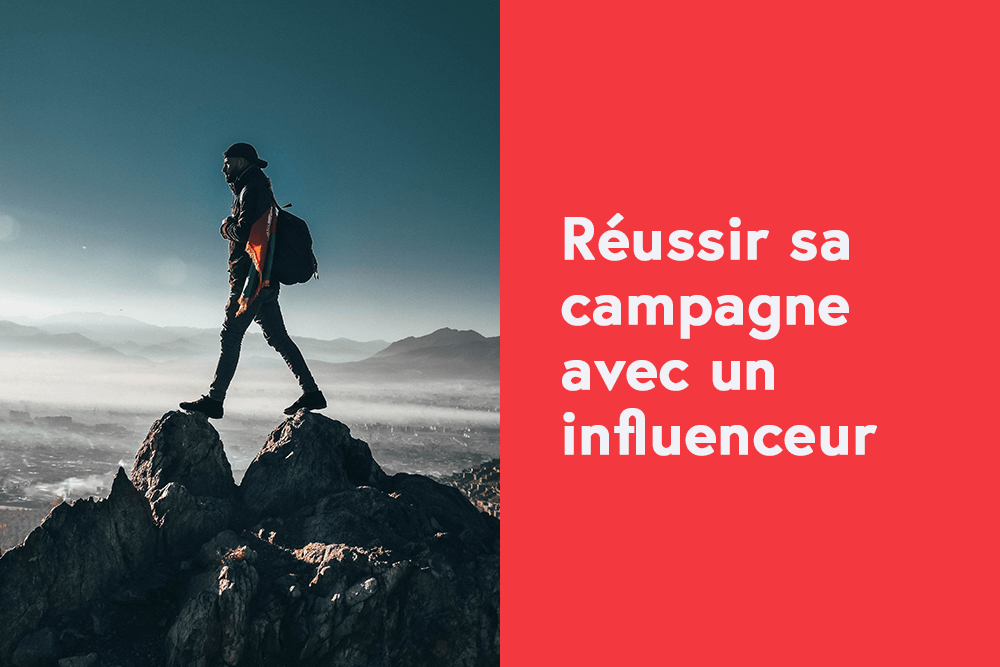 Réussir sa campagne avec un influenceur