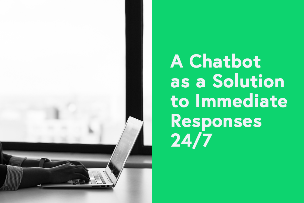 A Chatbot as a Solution to Immediate Responses 24/7