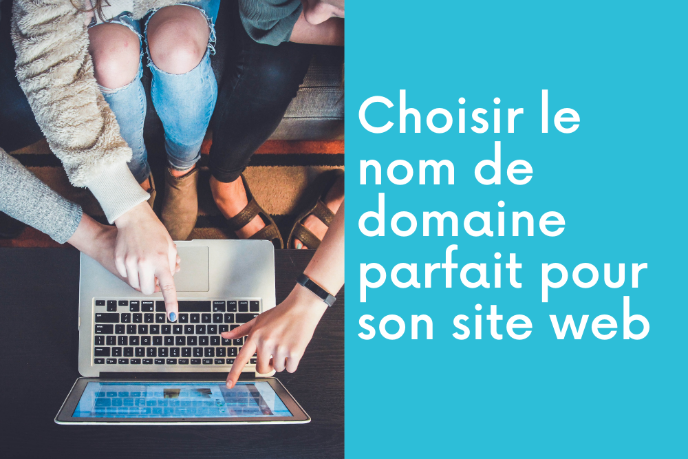 Choisir le nom de domaine parfait pour son site web