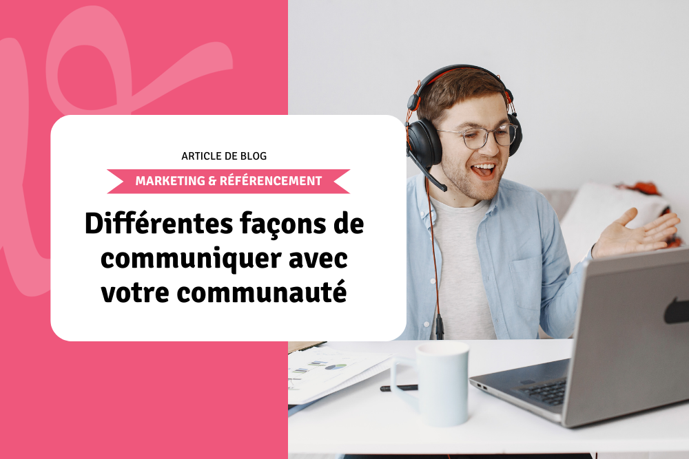 Différentes façons de communiquer avec votre communauté