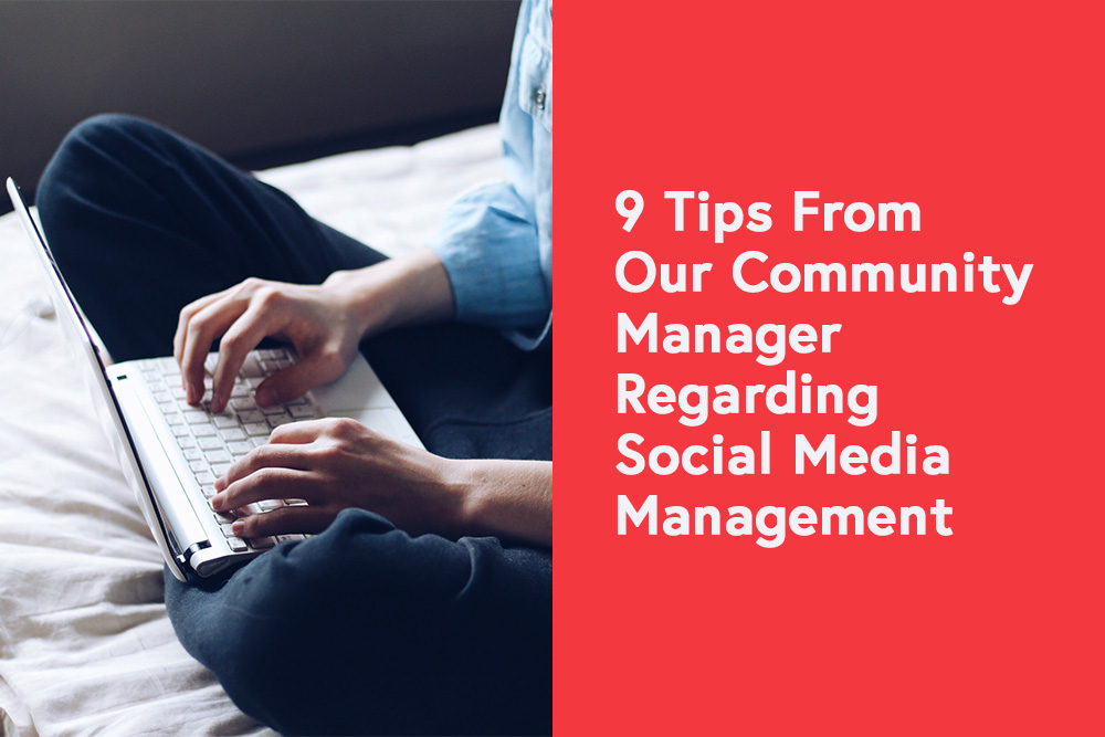 9 Tips From Our Community Manager Regarding Social Media Management