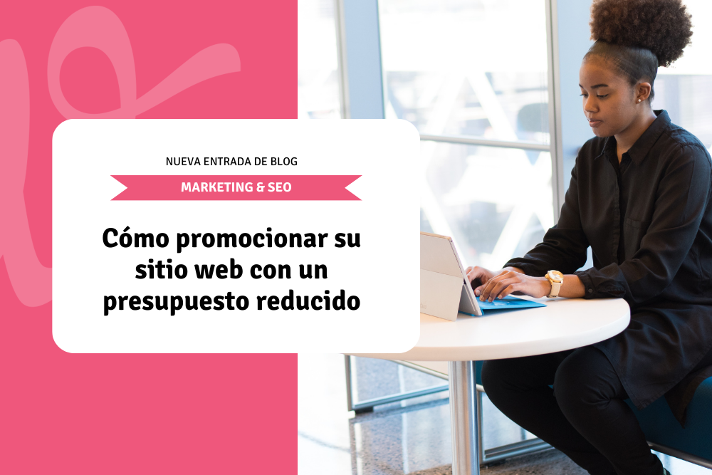 Cómo promocionar su sitio web con un presupuesto reducido