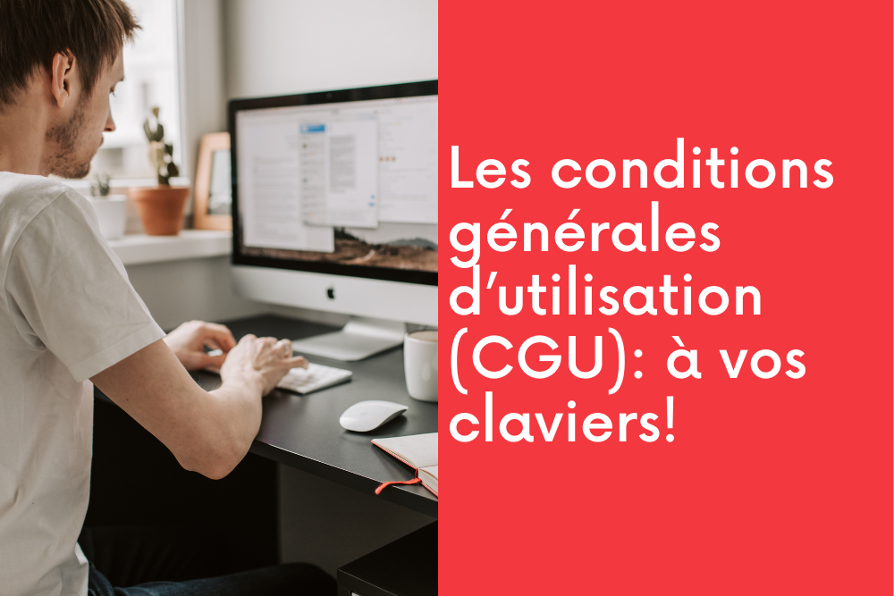 Les conditions générales d’utilisation : à vos claviers!