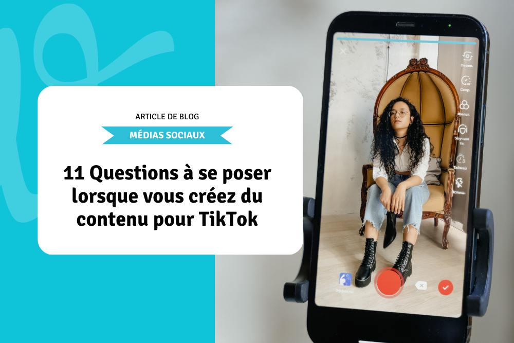 11 Questions à se poser lorsque vous créez du contenu pour TikTok