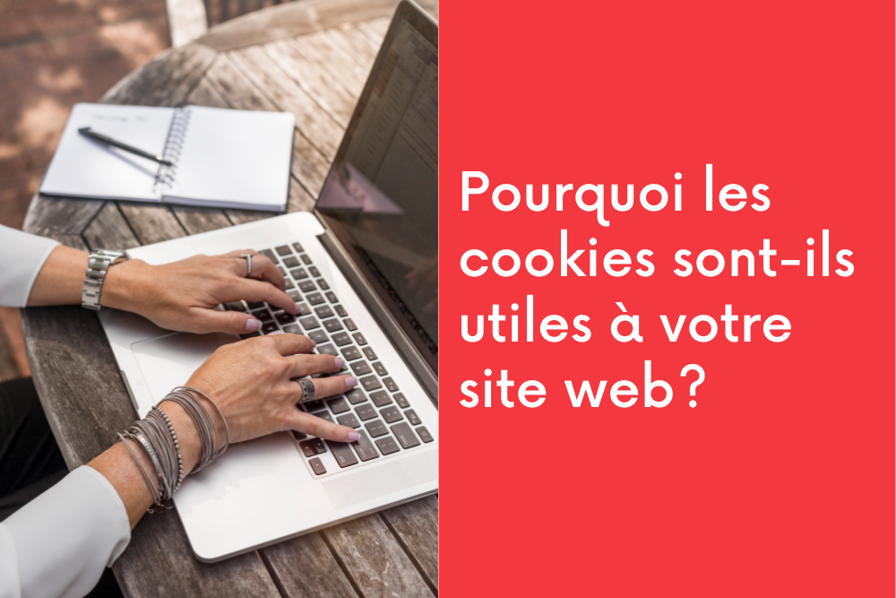 Pourquoi les cookies sont-ils utiles à votre site web?