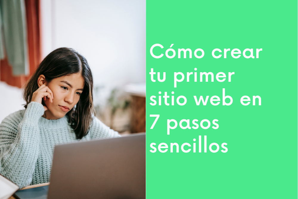 Cómo crear tu primer sitio web en 7 pasos sencillos