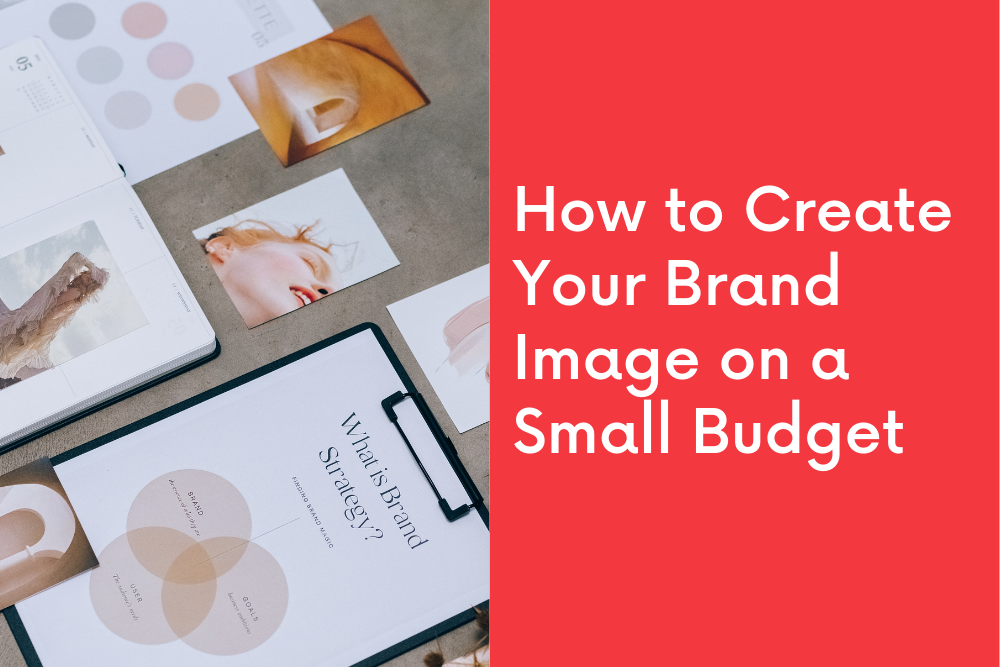 How to Create Your Brand Image on a Small Budget