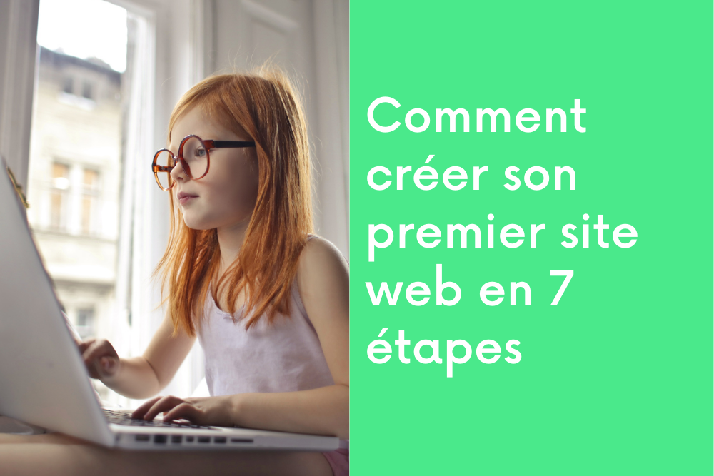 Comment créer son premier site web en 7 étapes