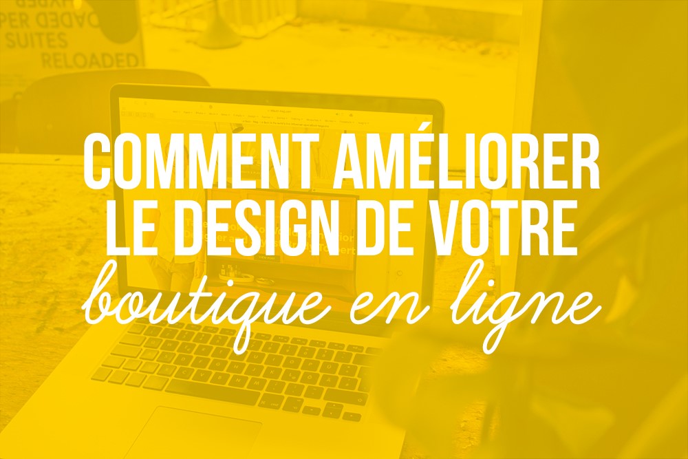 Comment améliorer le design de votre boutique en ligne