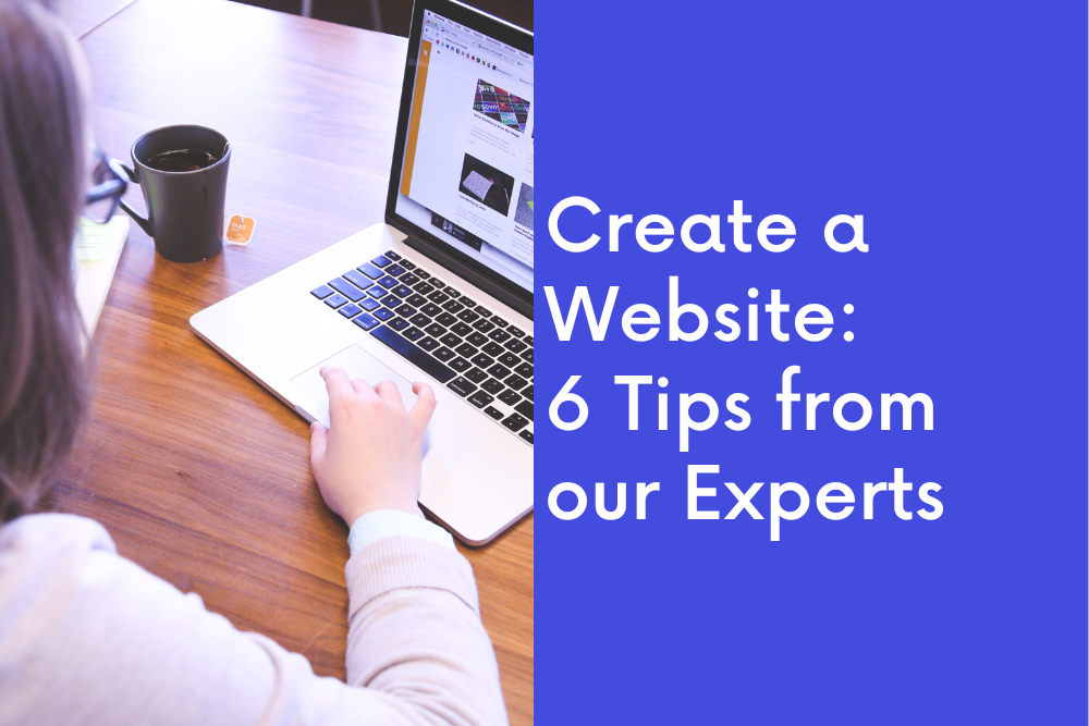 Create a Website: 6 Tips from our Experts