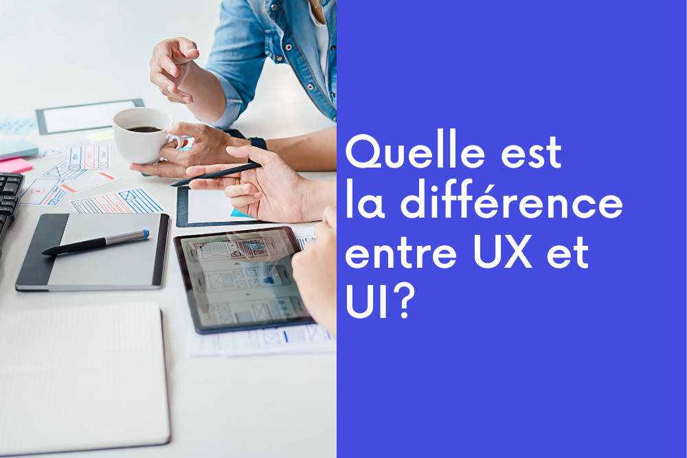 Quelle est la différence entre UX et UI?