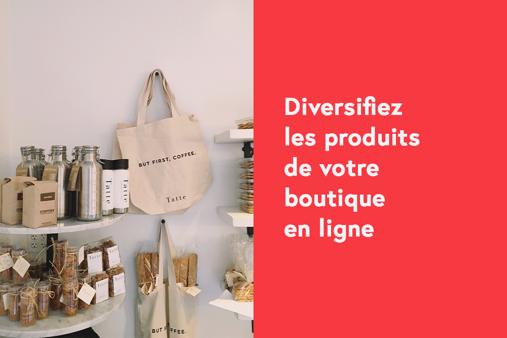 Diversifiez les produits de votre boutique en ligne