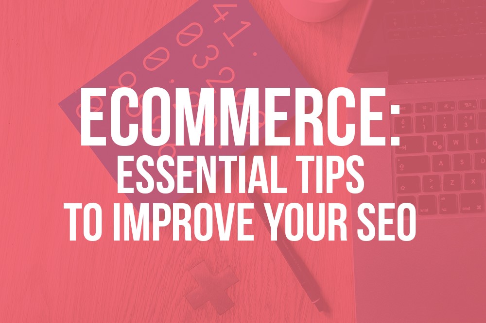 E-commerce: Essential tips to improve your SEO
