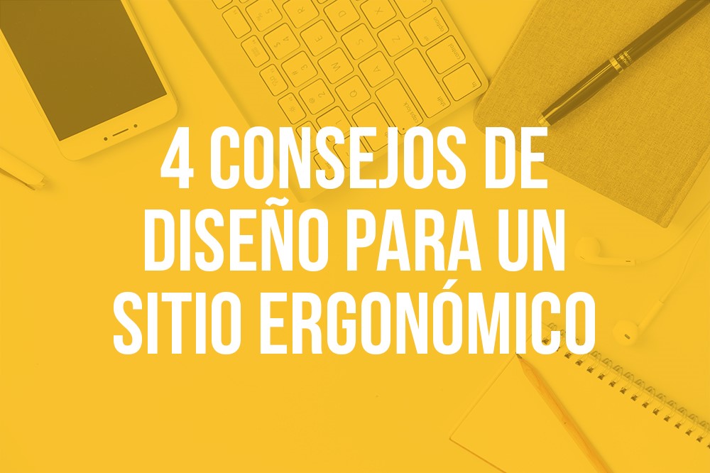 4 consejos de diseño para un sitio ergonómico