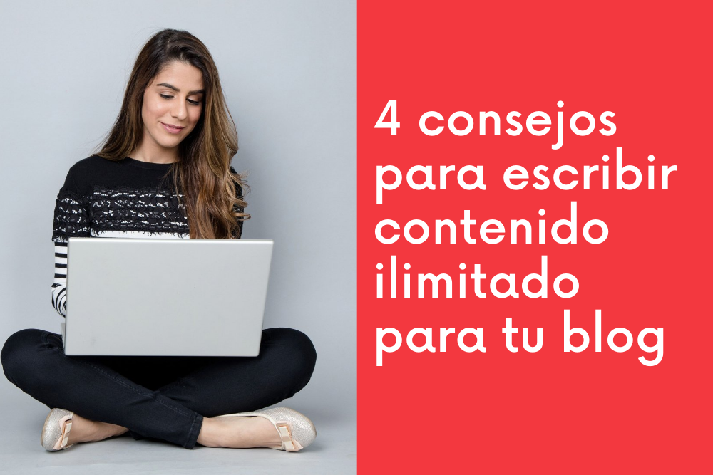 4 consejos para escribir contenido ilimitado para tu blog