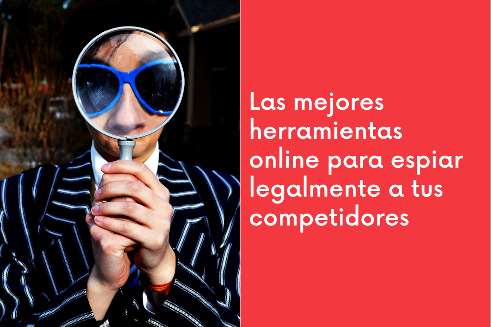 Las mejores herramientas online para espiar legalmente a tus competidores