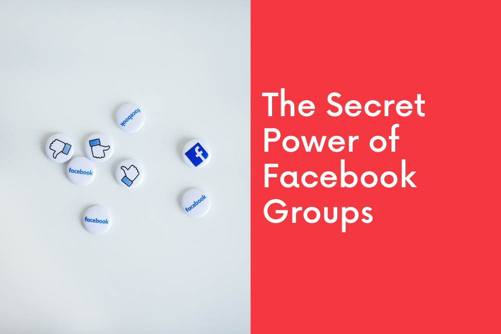 The Secret Power of Facebook Groups