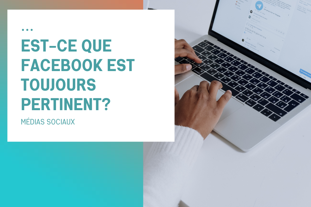 Est-ce que Facebook est toujours pertinent?