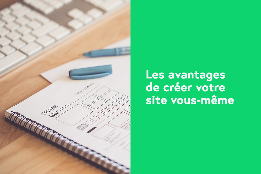 Les avantages de créer votre site vous-même