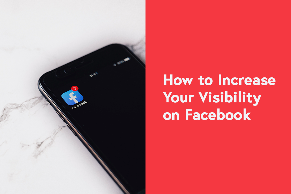 How to Increase Your Visibility on Facebook