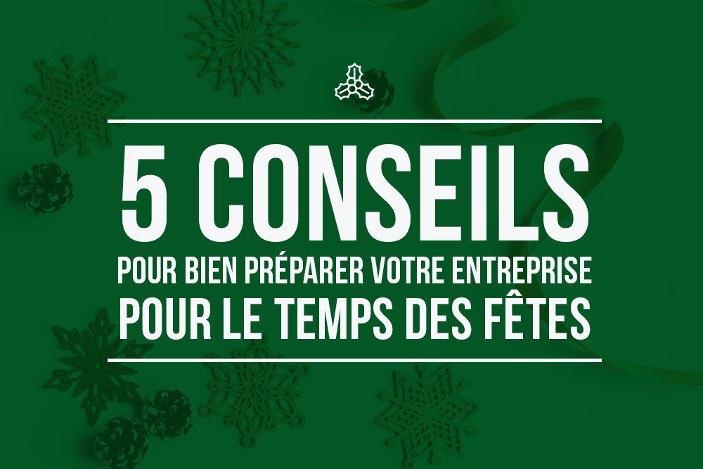 5 conseils pour bien préparer votre entreprise pour le temps des Fêtes