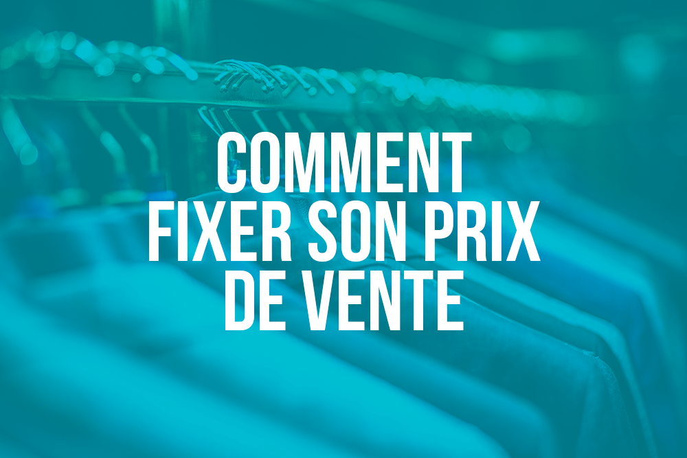 Comment définir son prix de vente