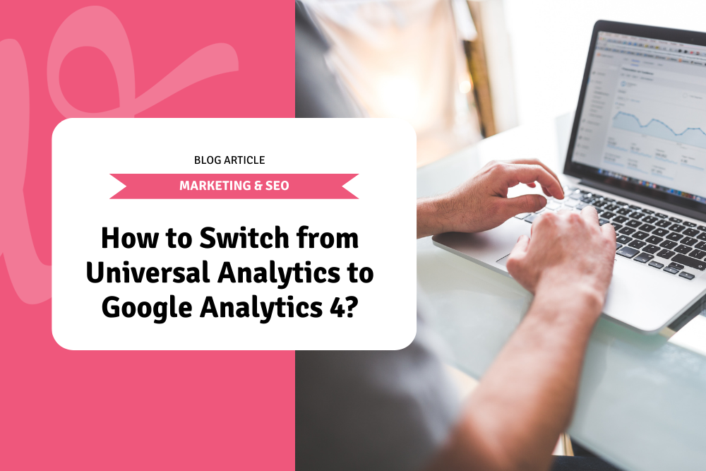 How to Switch from Universal Analytics to Google Analytics 4?