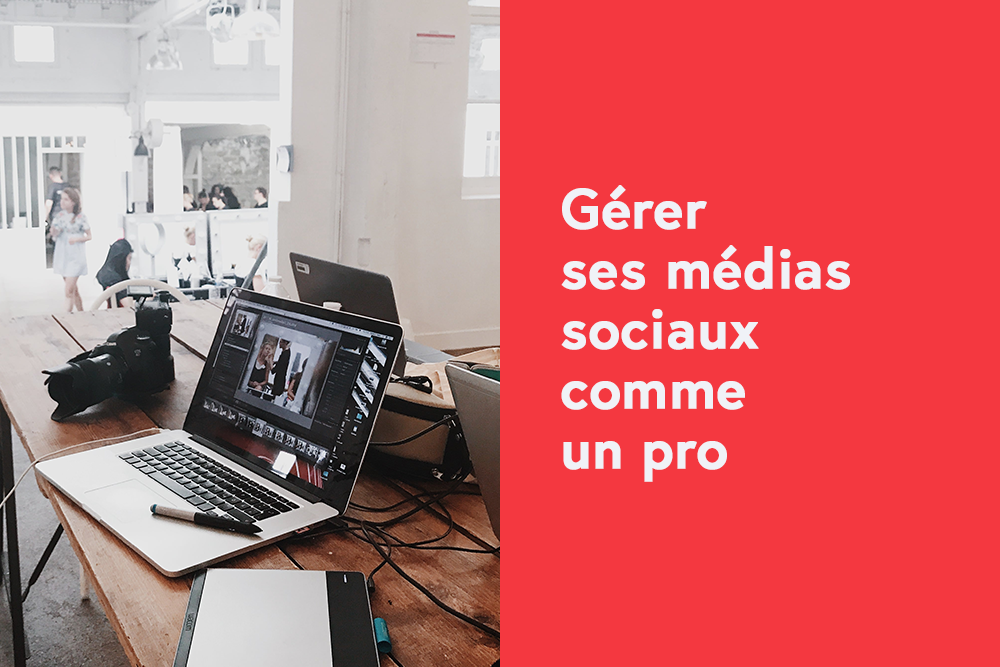 Gérer ses médias sociaux comme un pro