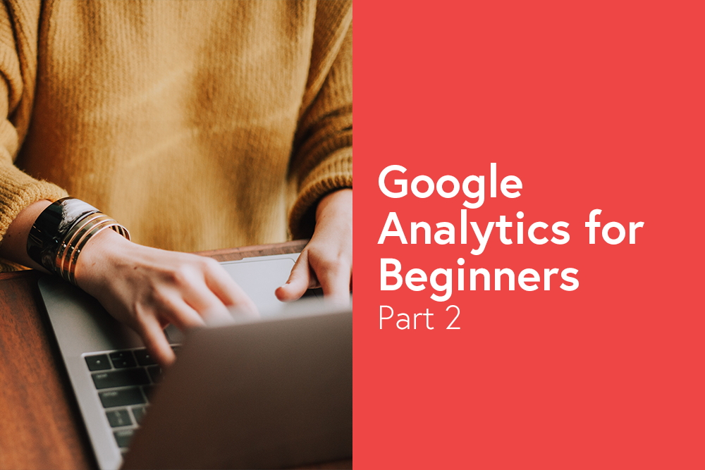 Google Analytics for Beginners - Part 2